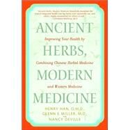 Ancient Herbs, Modern Medicine Improving Your Health by Combining Chinese Herbal Medicine and Western Medicine by Han, Henry; Miller, Glenn; Deville, Nancy, 9780553381184
