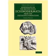 Monograph on the British Fossil Echinodermata from the Cretaceous Formations by Wright, Thomas, 9781108081184