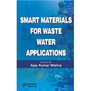 Smart Materials for Waste Water Applications by Mishra, Ajay Kumar, 9781119041184