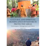 Cultural and Spiritual Significance of Nature in Protected Areas: Governance, Management and Policy by Verschuuren; Bas, 9781138091184