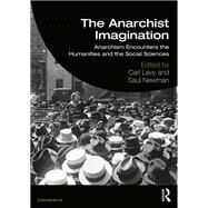 The Anarchist Imagination: Anarchism Encounters the Humanities and Social Sciences by Levy *DO NOT USE*; Carl, 9781138781184