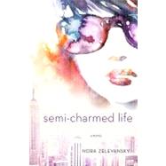 Semi-Charmed Life A Novel by Zelevansky, Nora, 9781250001184