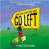 When Things Arent Going Right, Go Left by Colagiovanni, Marc; Reynolds, Peter H., 9781338831184