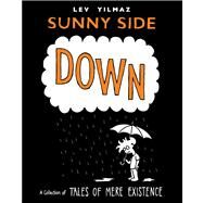 Sunny Side Down A Collection of Tales of Mere Existence by Yilmaz, Lev, 9781416591184