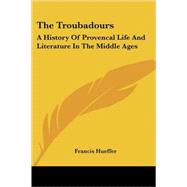 The Troubadours: A History of Provencal Life and Literature in the Middle Ages by Hueffer, Francis, 9781432641184