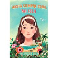 Hasta siempre Cuba, mi isla (Farewell Cuba, Mi Isla) by Diaz, Alexandra; Diaz, Alexandra, 9781665911184