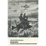 Gaslight Lantern Slides from the Nineteenth Century by Kalka, Joachim; Cole, Isabel Fargo, 9781681371184