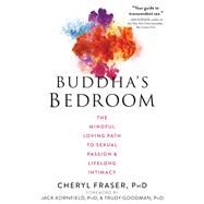 Buddha's Bedroom by Fraser, Cheryl, Ph.D.; Kornfield, Jack, Ph.d.; Goodman, Trudy, Ph.D., 9781684031184