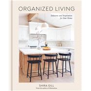 Organized Living Solutions and Inspiration for Your Home [A Home Organization Book] by Gill, Shira, 9781984861184