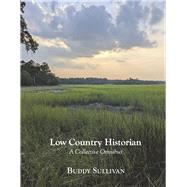 Low Country Historian A Collective Omnibus by Sullivan, Buddy, 9798350901184