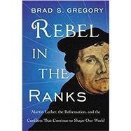 Rebel in the Ranks by Gregory, Brad S., 9780062471185