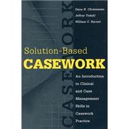 Solution-based Casework: An Introduction to Clinical and Case Management Skills in Casework Practice by Todahl; Jeff, 9780202361185
