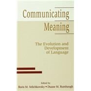 Communicating Meaning: The Evolution and Development of Language by Velichkovsky; Boris M., 9780805821185