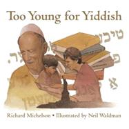 Too Young for Yiddish by Michelson, Richard; Waldman, Neil, 9780881061185