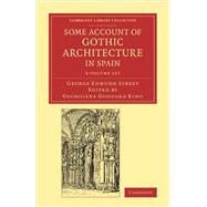 Some Account of Gothic Architecture in Spain by Street, George Edmund; King, Georgiana Goddard, 9781108071185