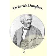 Frederick Douglass by Washington, Booker T.; Mitchell, Joe Henry, 9781450521185