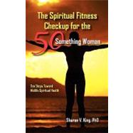The Spiritual Fitness Checkup for the 50-something Woman by King, Sharon V., Ph.d., 9781453661185