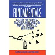 Fundamentals: A Guide for Parents, Teachers and Carers on Mental Health and Self-Esteem by Devon, Natasha; Crilly, Lynn, 9781784181185