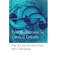 Fast Oscillations in Cortical Circuits by Roger D. Traub, John G. R. Jefferys and Miles A. Whittington, 9780262201186