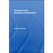 Education and Neoliberal Globalization by Torres; Carlos Alberto, 9780415991186