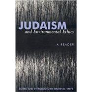 Judaism and Environmental Ethics A Reader by Yaffe, Martin D.; Allen, E L.; Artson, Rabbi Bradley Shavit; Benstein, Jeremy; Bentley, Philip J.; Bleich, J David; Blidstein, Gerald; Cohen, Jeremy; Ehrenfeld, David; Ehrenfeld, Joan G.; Jonas, Hans; Kass, Leon R.; Katz, Eric; Kay, Jeanne; Leopold, Aldo;, 9780739101186