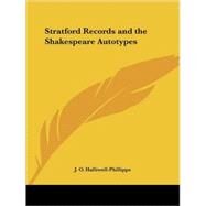 The Stratford Records & the Shakespeare Autotypes (1887) by Halliwell-Phillipps, J. O., 9780766141186