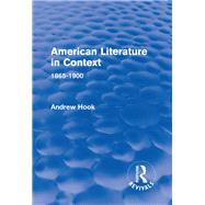 American Literature in Context: 1865-1900 by Hook; Andrew, 9781138691186
