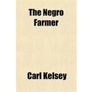 The Negro Farmer by Kelsey, Carl, 9781153821186