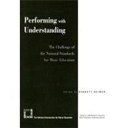 Performing with Understanding The Challenge of the National Standards for Music Education by Reimer, Bennett, 9781565451186