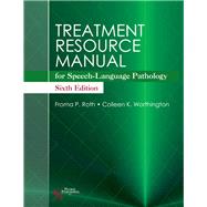 Treatment Resource Manual for Speech-language Pathology by Roth, Froma P., Ph.D.; Worthington, Colleen K., 9781635501186