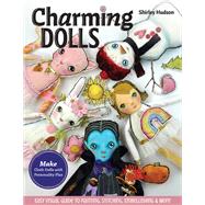 Charming Dolls Make Cloth Dolls with Personality Plus; Easy Visual Guide to Painting, Stitching, Embellishing & More by Hudson, Shirley, 9781644031186