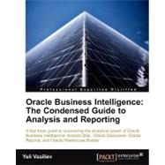 Oracle Business Intelligence: The Condensed Guide to Analysis and Reporting by Vasiliev, Yuli, 9781849681186