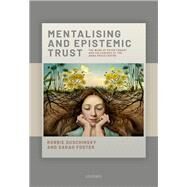Mentalizing and Epistemic Trust The work of Peter Fonagy and colleagues at the Anna Freud Centre by Duschinsky, Robbie; Foster, Sarah, 9780198871187
