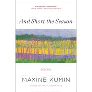 And Short the Season Poems by Kumin, Maxine, 9780393351187