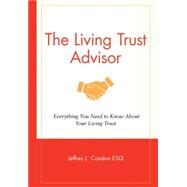 The Living Trust Advisor Everything You Need to Know About Your Living Trust by Condon, Jeffrey L., 9780470261187