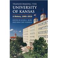 Transforming the University of Kansas by Rury, John L.; Warren, Kim Cary; Gray-Little, Bernadette, 9780700621187