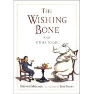 The Wishing Bone, and Other Poems by Mitchell, Stephen; Pohrt, Tom, 9780763611187