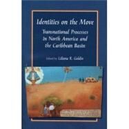 Identities on the Move : Transnational Processes in North America and the Caribbean Basin by Goldin, Liliana R., 9780942041187