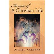 Memoirs of a Christian Life by Coleman, Louise T., 9781512731187
