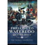 Prelude to Waterloo by Field, Andrew W., 9781526761187
