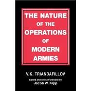 The Nature of the Operations of Modern Armies by Kipp, Jacob W.; Burhans, William A.; Triandafillov, V. K., 9780714641188