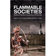 Flammable Societies Studies on the Socio-Economics of Oil and Gas by McNeish, John-Andrew; Logan, Owen J, 9780745331188