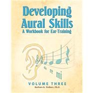 Developing Aural Skills: A Workbook for Ear-Training (Volume 3); Workbook and 2 CD'S by Wallace, Barbara K, 9780979691188