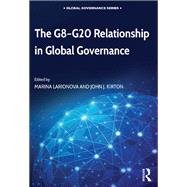 The G8-G20 Relationship in Global Governance by Larionova,Marina, 9781138361188