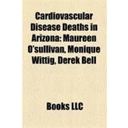 Cardiovascular Disease Deaths in Arizon : Maureen O'sullivan, Monique Wittig, Derek Bell by Not Available, 9781158301188