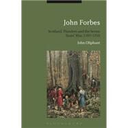 John Forbes: Scotland, Flanders and the Seven Years' War, 1707-1759 by Oliphant, John, 9781472511188