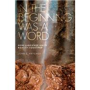 In the Beginning Was a Word How Language Knits Reality Together by Hatcher, John S, 9781618511188