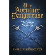 Une Aventure Dangereuse by Kleinholz Jr, Emil J., 9781667881188