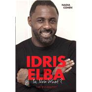 Idris Elba So, Now What? by Cohen, Nadia, 9781786061188