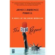 The 2084 Report A Novel of the Great Warming by Powell, James Lawrence, 9781982151188